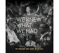 We Knew What We Had: The Greatest Jazz Story Never Told