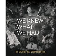 We Knew What We Had: The Greatest Jazz Story Never Told