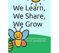 We Learn, We Share, We Grow: Three short stories featuring Caterpillar, Cocoon and Butterfly
