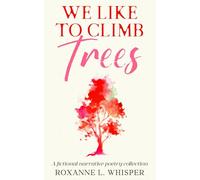We Like to Climb Trees: A fictional narrative poetry collection