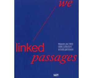 We Linked Passages. Maestri Del '900 dalle Collezioni Private Genovesi - [SAGEP]