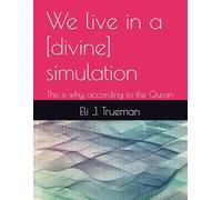 We live in a [divine] simulation: This is why, according to the Quran: 1
