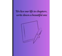 We live our life in chapters, write down a beautiful one: Inspirational Gift Notebook Journal for Friends and Family