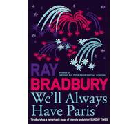 WE’LL ALWAYS HAVE PARIS: A brand new collection of stories from the celebrated author of Fahrenheit 451.