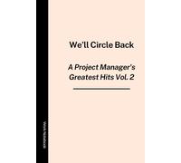 We’ll Circle Back: A Project Manager's Greatest Hits Vol. 2: Funny Notebook for Work, Gag Gift, Office, Secret Santa Gift for Coworker (Lined Journal with Quotes)