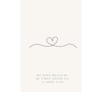 “We love because he first loved us.” (1 John 4:19): Positive Affirmation Motivational and Inspirational Notebook for Drawing and Writing