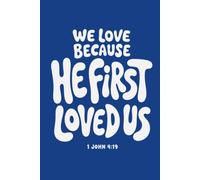 We Love Because He First Loved Us