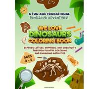 We Love Dinosaurs Coloring Book: A Fun and educational Dinosaur Adventure! Explore Letters, Numbers, and creativity Through Playful Coloring and Engaging Activities
