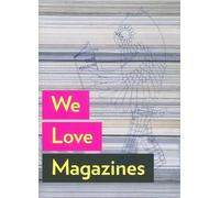 We Love Magazines: An exploration of magazines through groundbreaking visuals and editorial contributions from around the world