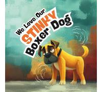 We Love Our Stinky Boxer Dog: A funny rhyming picture book about a silly, stinky Boxer dog for kids, families, puppy lovers, pet owners, and anyone who enjoys playful dog adventures.