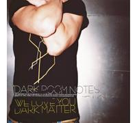 WE LOVE YOU DARK MATTER