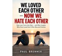 WE LOVED EACH OTHER NOW WE HATE EACH OTHER: How Love Turns Into Hate and Why Couples Who Once Loved Each Other Become Enemies