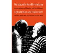 We Make the Road by Walking: Conversations on Education and Social Change