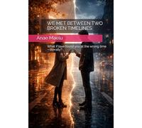 WE MET BETWEEN TWO BROKEN TIMELINES: What if love found you at the wrong time-literally?