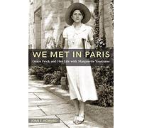 We Met in Paris: Grace Frick and Her Life With Marguerite Yourcenar