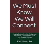 We Must Know. We Will Connect.: Mapping Cultural Credit and Indigenous Encounters - Towards a Future of Hyper-Financial Freedom