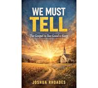We Must Tell - The Gospel Is Too Good to Keep
