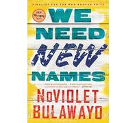 We Need New Names: A Novel