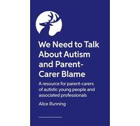 We Need to Talk About Autism and Parent-Carer Blame: How and why parents face blame, and what we can all do about it