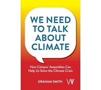 We Need To Talk About Climate: How Citizens' Assemblies Can Help Us Solve The Climate Crisis