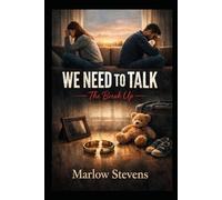 WE NEED TO TALK - The Break Up: The four words that change everything.