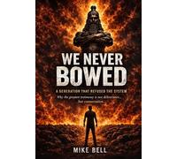 We Never Bowed: A Generation that Refused the System