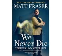 We Never Die: Secrets of the Afterlife