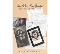 WE NEVER SAID GOODBYE: MEMORIES OF OTTO FRANK
