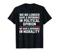 We No Longer Have A Difference in Political Opinion Morality Maglietta