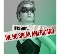 Hits Squad - We No Speak Americano