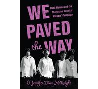 We Paved the Way: Black Women and the Charleston Hospital Workers' Campaign