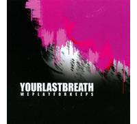 We Play for Keeps by Your Last Breath (2008-01-08)
