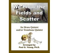 We Plow the Fields and Scatter: for Brass Quintet and/or Trombone Quintet