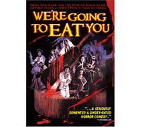 We Re Going to Eat You - We Re Going to Eat You