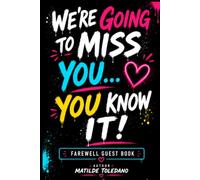 We’re Going to Miss You… You Know It!: Farewell Guest Book | A Keepsake for Messages, Signatures & Memories