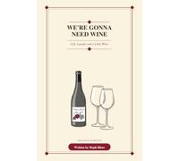 We’re Gonna Need Wine: Life, Laughs and a Little Wine