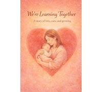 We’re Learning Together: A story of love, care, and growing