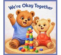 We’re Okay Together: A Heartwarming Picture Book About Sibling Love, Courage, and Feeling Safe When Mom Is Away
