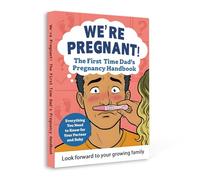 We’re Pregnant! First-Time Dad Pregnancy Handbook, Practical Guide for Expecting Fathers, New Dad Book for Pregnancy Support, Partner Care, Baby ... Guidance and Early Fatherhood Confidence
