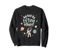 We Rise By Lifting Altri Carino Inspiring Cosmic Astronauta Felpa