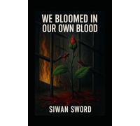 We Rose in The Spilt Blood: We Bloomed in Our Own Blood