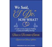 We Said, "I Do," Now What?: The Biblical Blueprint Edition