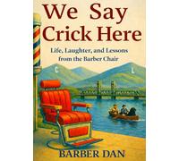 We Say Crick Here: Life, Laughter, and lessons from the Barber Chair