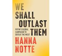 We Shall Outlast Them: Putin's Global Campaign to Defeat the West