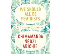 We should all be feminists: a guided journal - Adichie Chimamanda Ngo