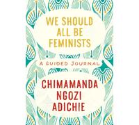 We should all be feminists: a guided journal - Adichie Chimamanda Ngo
