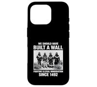 We Should Have Built A Wall Illegal Immigration Since 1492 Custodia per iPhone 16 Pro