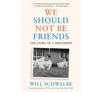 We Should Not Be Friends: The Story of a Friendship - Schwalbe Will