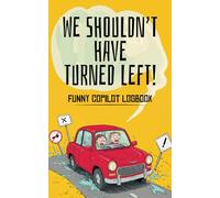 We Shouldn’t Have Turned Left: A Funny Logbook to Be Filled by Friends and Passengers
