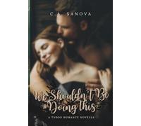 We Shouldn't Be Doing This: A Taboo Romance Novella